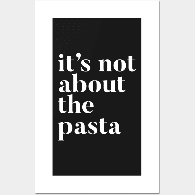 It's not about the Pasta | VPR | Vanderpump Rules James Kennedy funny quote Wall Art by mivpiv
